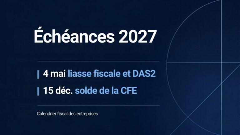 Calendrier fiscal 2027 des entreprises : liasse fiscale et DAS2 le 4 mai, solde de la CFE le 15 décembre